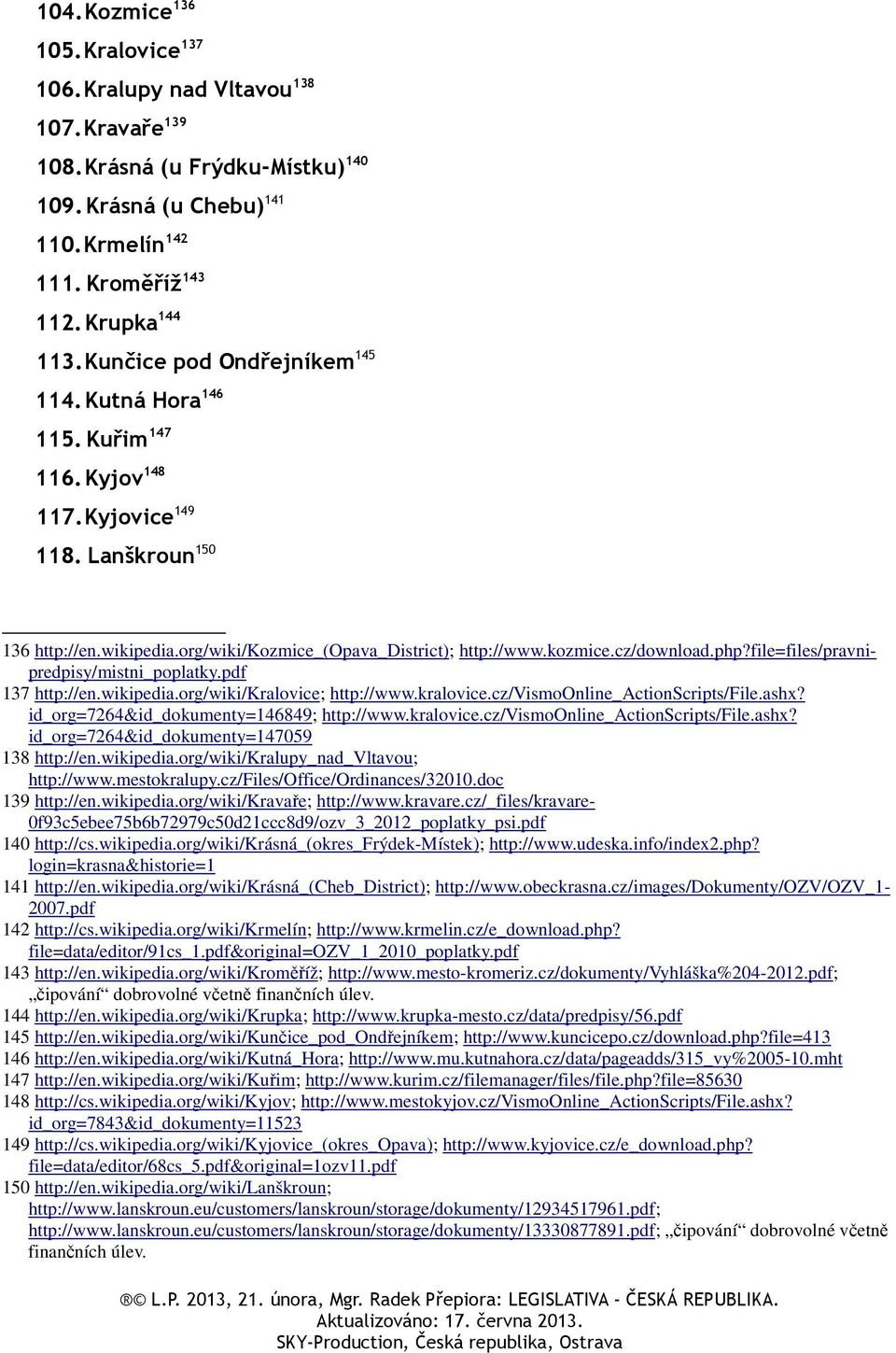 php?file=files/pravnipredpisy/mistni_poplatky.pdf 137 http://en.wikipedia.org/wiki/kralovice; http://www.kralovice.cz/vismoonline_actionscripts/file.ashx? id_org=7264&id_dokumenty=146849; http://www.