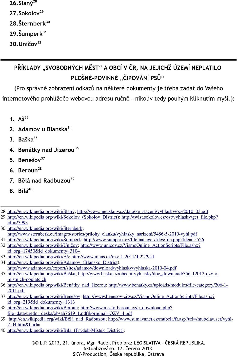 prohlížeče webovou adresu ručně nikoliv tedy pouhým kliknutím myši.): 1. Aš 33 2. Adamov u Blanska 34 3. Baška 35 4. Benátky nad Jizerou 36 5. Benešov 37 6. Beroun 38 7. Bělá nad Radbuzou 39 8.