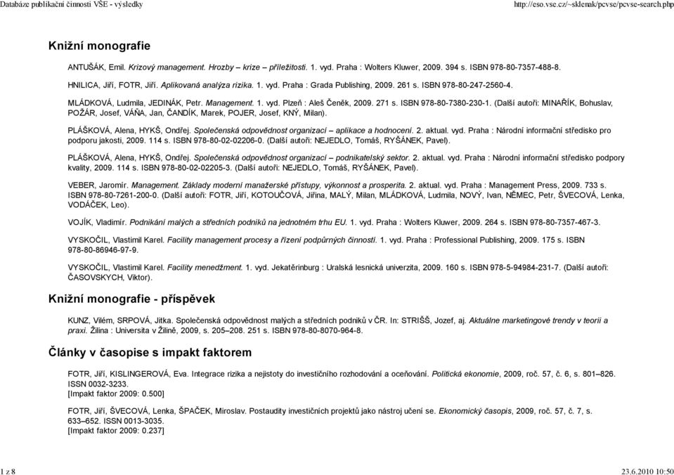 ISBN 978-80-7380-230-1. (Další autoři: MINAŘÍK, Bohuslav, POŽÁR, Josef, VÁŇA, Jan, ČANDÍK, Marek, POJER, Josef, KNÝ, Milan). PLÁŠKOVÁ, Alena, HYKŠ, Ondřej.