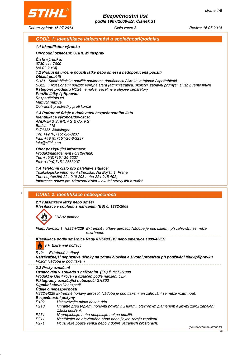 veøejná sféra (administrativa, školství, zábavní prùmysl, služby, øemeslníci) Kategorie produktù PC24 emulze, vazelíny a olejové separátory Použití látky / pøípravku Rozpouštìdlo rzi Mazivo/ maziva