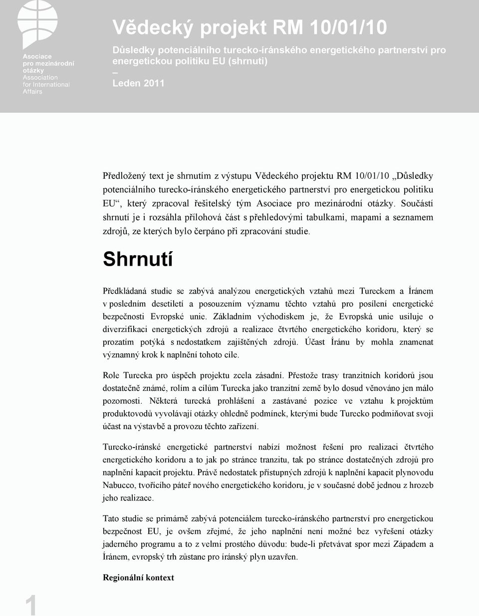 Součástí shrnutí je i rozsáhla přílohová část s přehledovými tabulkami, mapami a seznamem zdrojů, ze kterých bylo čerpáno při zpracování studie.