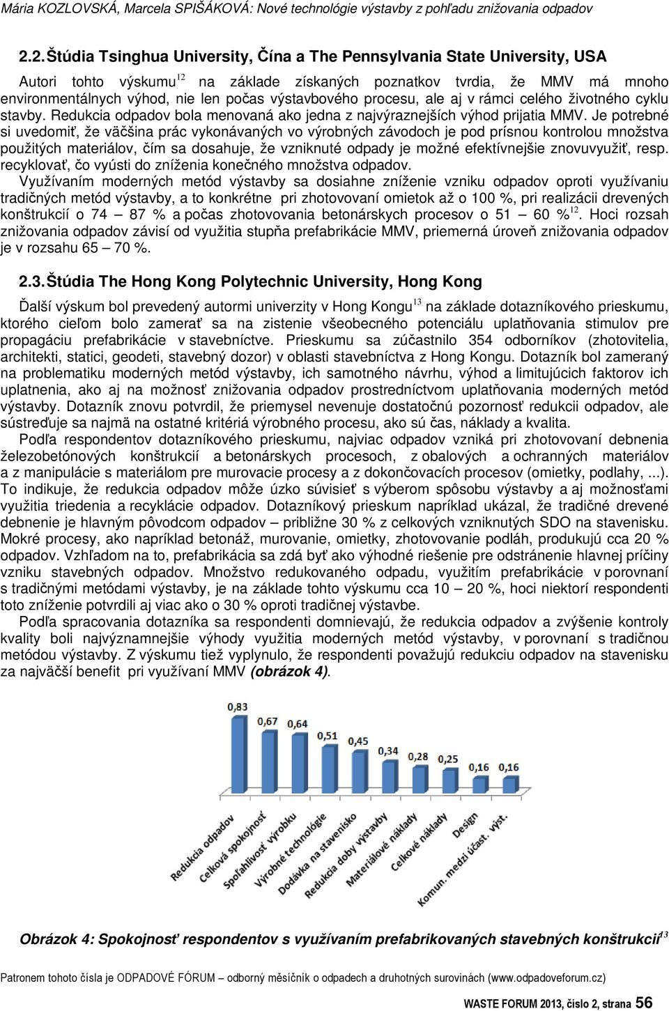 výstavbového procesu, ale aj v rámci celého životného cyklu stavby. Redukcia odpadov bola menovaná ako jedna z najvýraznejších výhod prijatia MMV.