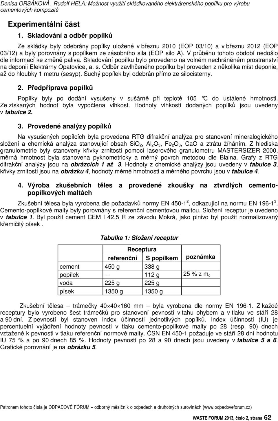 V prbhu tohoto období nedošlo dle informací ke zmn paliva. Skladování popílku bylo provedeno na volném nechránném prostranství na deponii Elektrárny Opatovice, a. s.