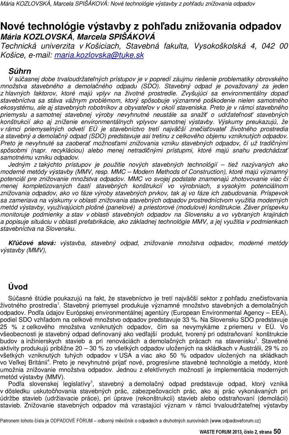 sk Súhrn V súasnej dobe trvaloudržatených prístupov je v popredí záujmu riešenie problematiky obrovského množstva stavebného a demolaného odpadu (SDO).