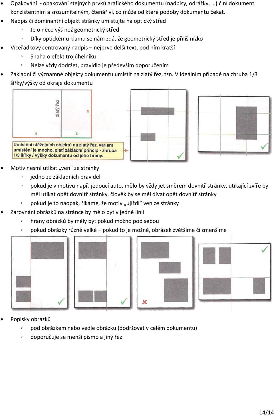nejprve delší text, pod ním kratší Snaha o efekt trojúhelníku Nelze vždy dodržet, pravidlo je především doporučením Základní či významné objekty dokumentu umístit na zlatý řez, tzn.