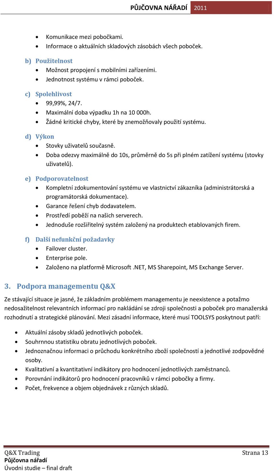 Doba odezvy maximálně do 10s, průměrně do 5s při plném zatížení systému (stovky uživatelů).