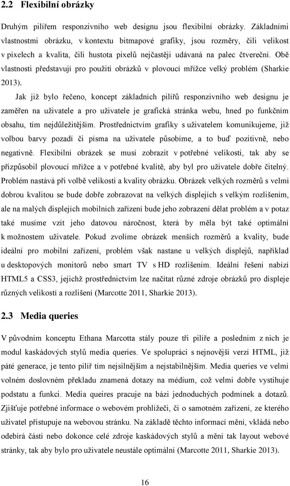 Obě vlastnosti představují pro použití obrázků v plovoucí mřížce velký problém (Sharkie 2013).