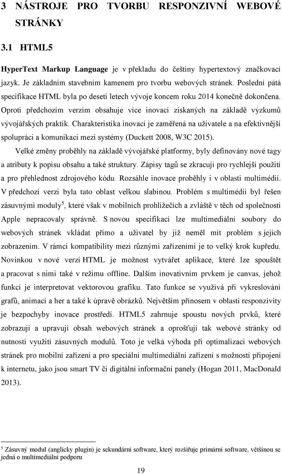 Charakteristika inovací je zaměřená na uživatele a na efektivnější spolupráci a komunikaci mezi systémy (Duckett 2008, W3C 2015).