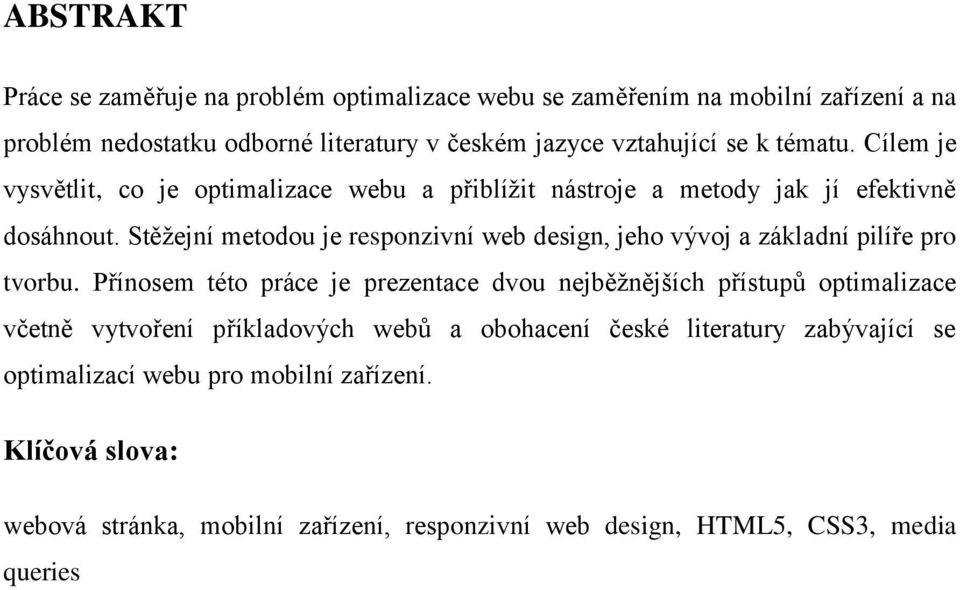 Stěžejní metodou je responzivní web design, jeho vývoj a základní pilíře pro tvorbu.