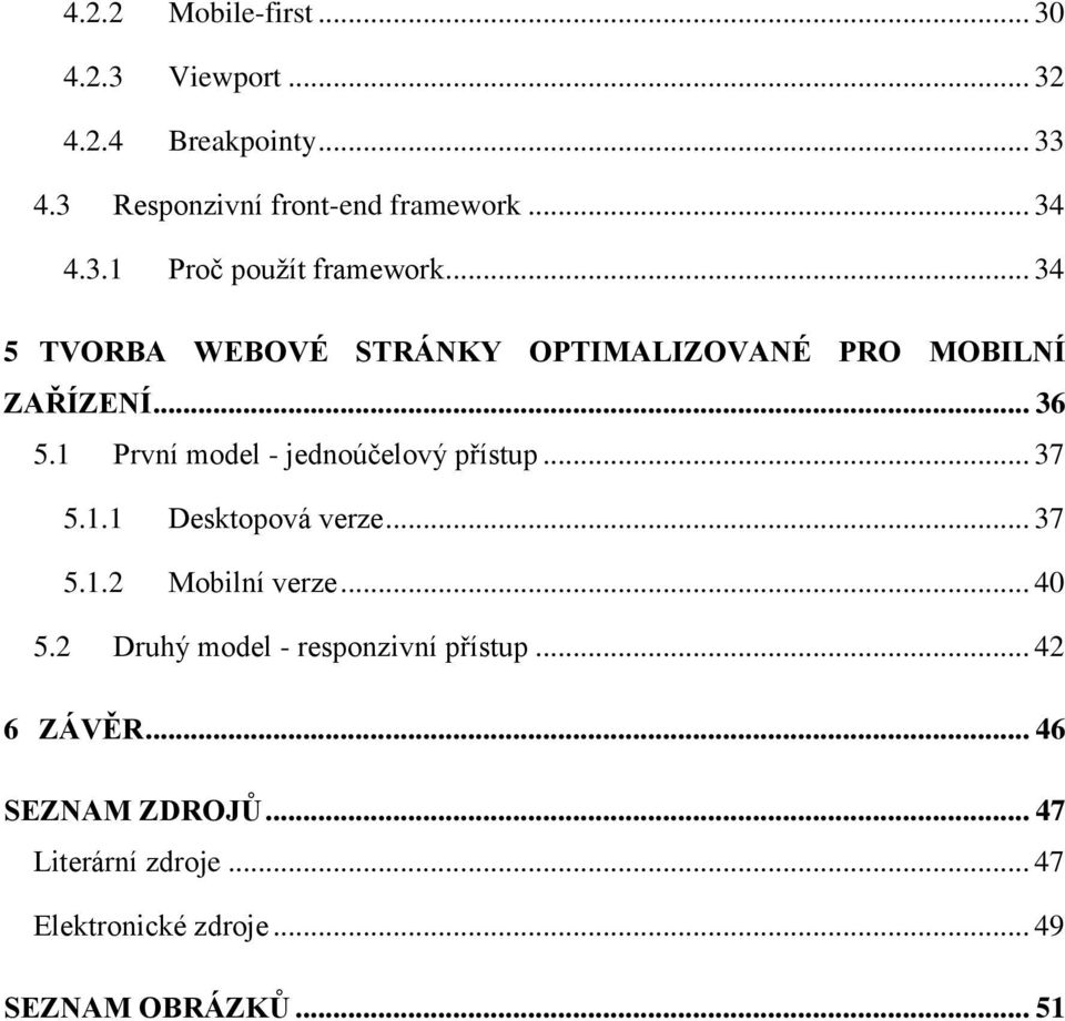 1 První model - jednoúčelový přístup... 37 5.1.1 Desktopová verze... 37 5.1.2 Mobilní verze... 40 5.