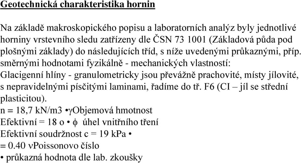 směrnými hodnotami fyzikálně - mechanických vlastností: Glacigenní hlíny - granulometricky jsou převážně prachovité, místy jílovité, s nepravidelnými