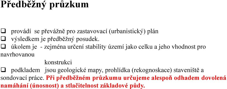 úkolem je - zejména určení stability území jako celku a jeho vhodnost pro navrhovanou konstrukci