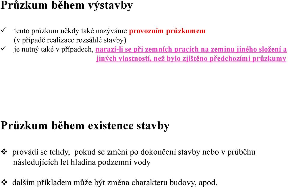 než bylo zjištěno předchozími průzkumy Průzkum během existence stavby provádí se tehdy, pokud se změní po