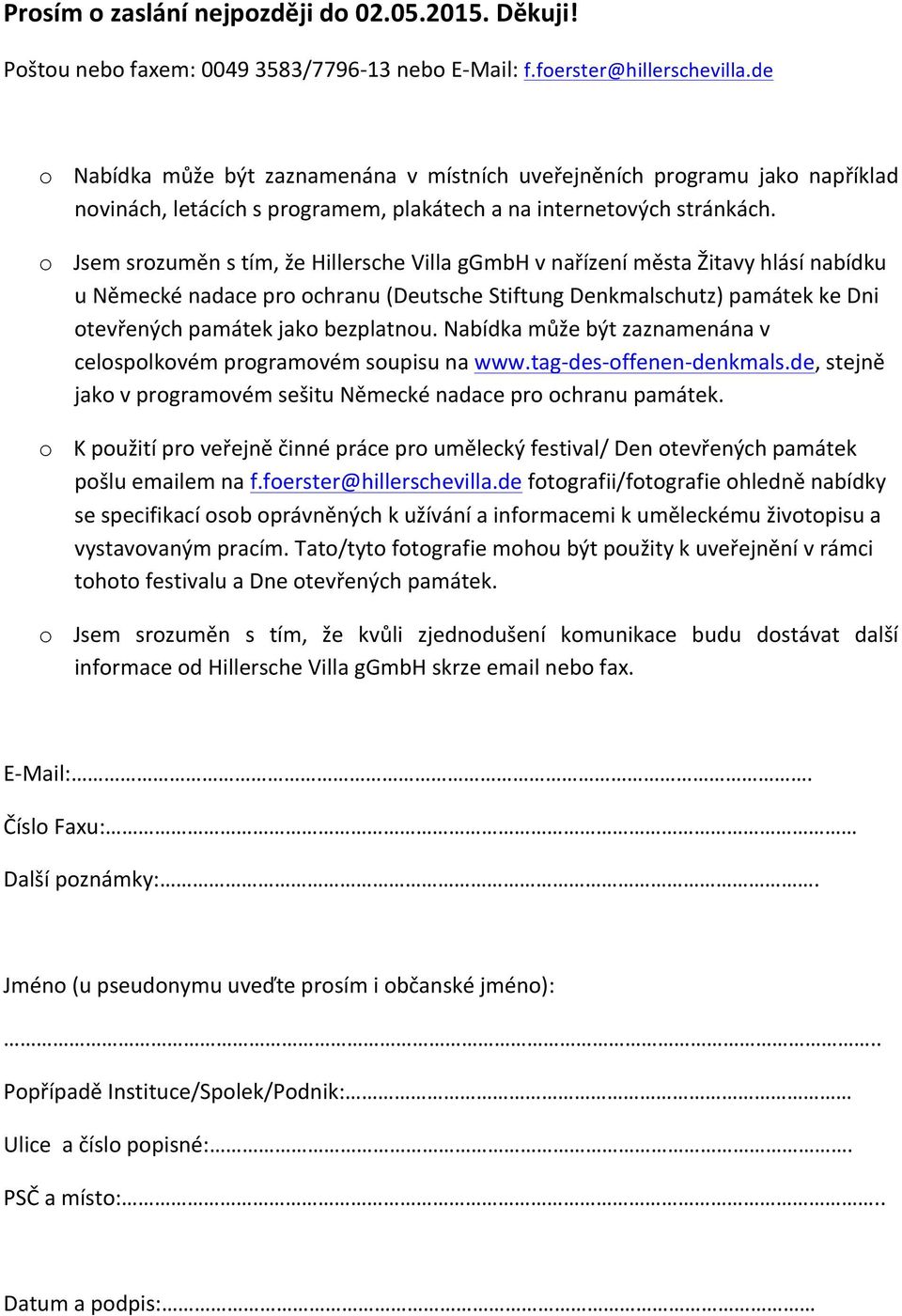 o Jsem srozuměn s tím, že Hillersche Villa ggmbh v nařízení města Žitavy hlásí nabídku u Německé nadace pro ochranu (Deutsche Stiftung Denkmalschutz) památek ke Dni otevřených památek jako bezplatnou.