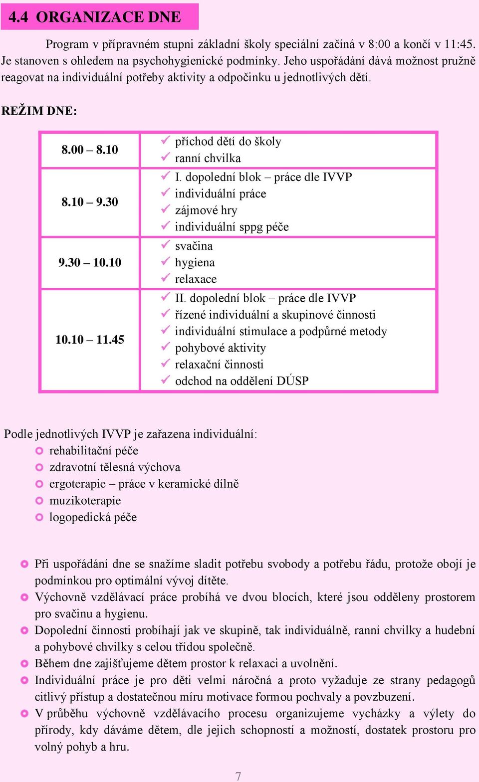 45 příchod dětí do školy ranní chvilka I. dopolední blok práce dle IVVP individuální práce zájmové hry individuální sppg péče svačina hygiena relaxace II.