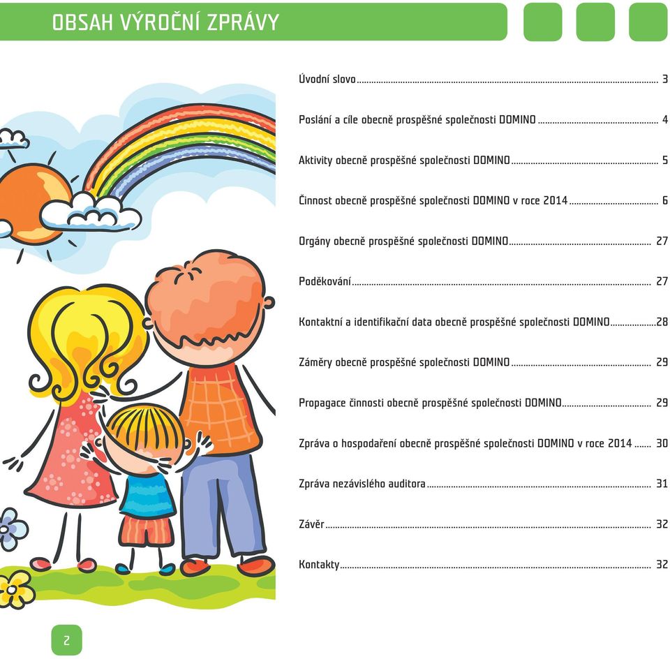 .. 27 Kontaktní a identifikační data obecně prospěšné společnosti DOMINO...28 Záměry obecně prospěšné společnosti DOMINO.