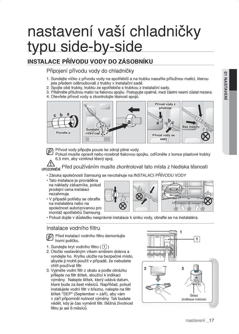 Spojte obě trubky, trubku ze spotřebiče s trubkou z instalační sady. 3. Přitáhněte přítužnou matici na tlakovou spojku. Postupujte opatrně, mezi částmi nesmí zůstat mezera. 4.