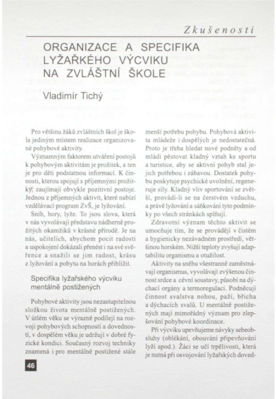 kterou spojují s příjemnými prožitky: zaujímají obvykle pozitivní postoje Jednou z příjemných aktivit, které nabízí vzdélávaci program ZvS.je lyžováni Sníh, hory. lyže.