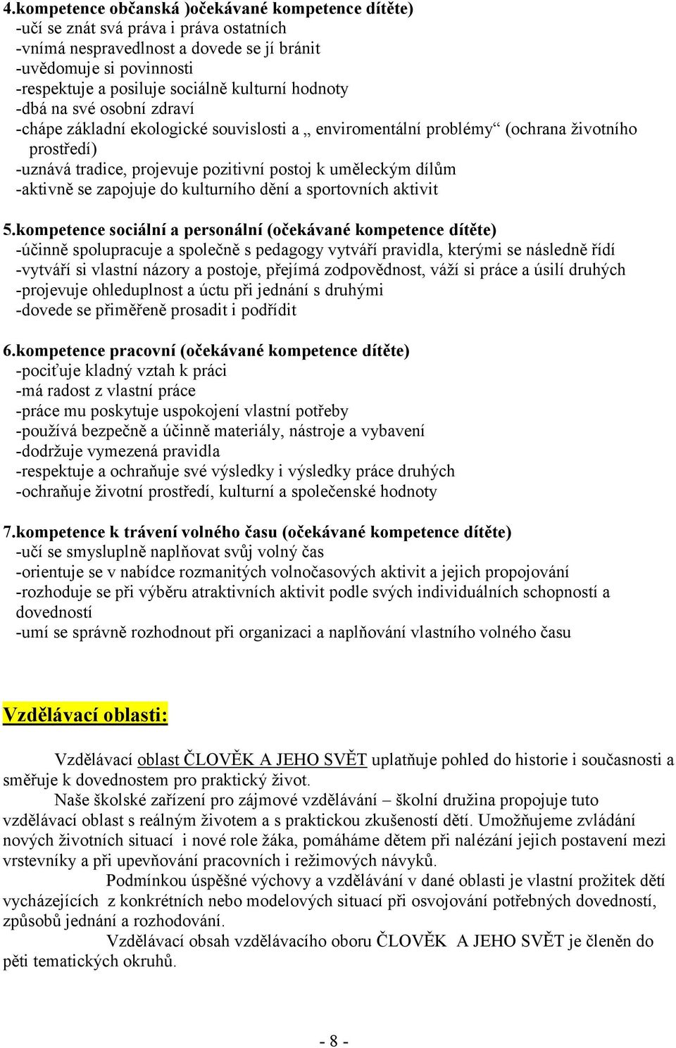 -aktivně se zapojuje do kulturního dění a sportovních aktivit 5.