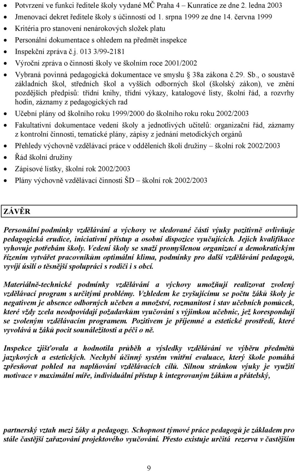 013 3/99-2181 Výroční zpráva o činnosti školy ve školním roce 2001/2002 Vybraná povinná pedagogická dokumentace ve smyslu 38a zákona č.29. Sb.