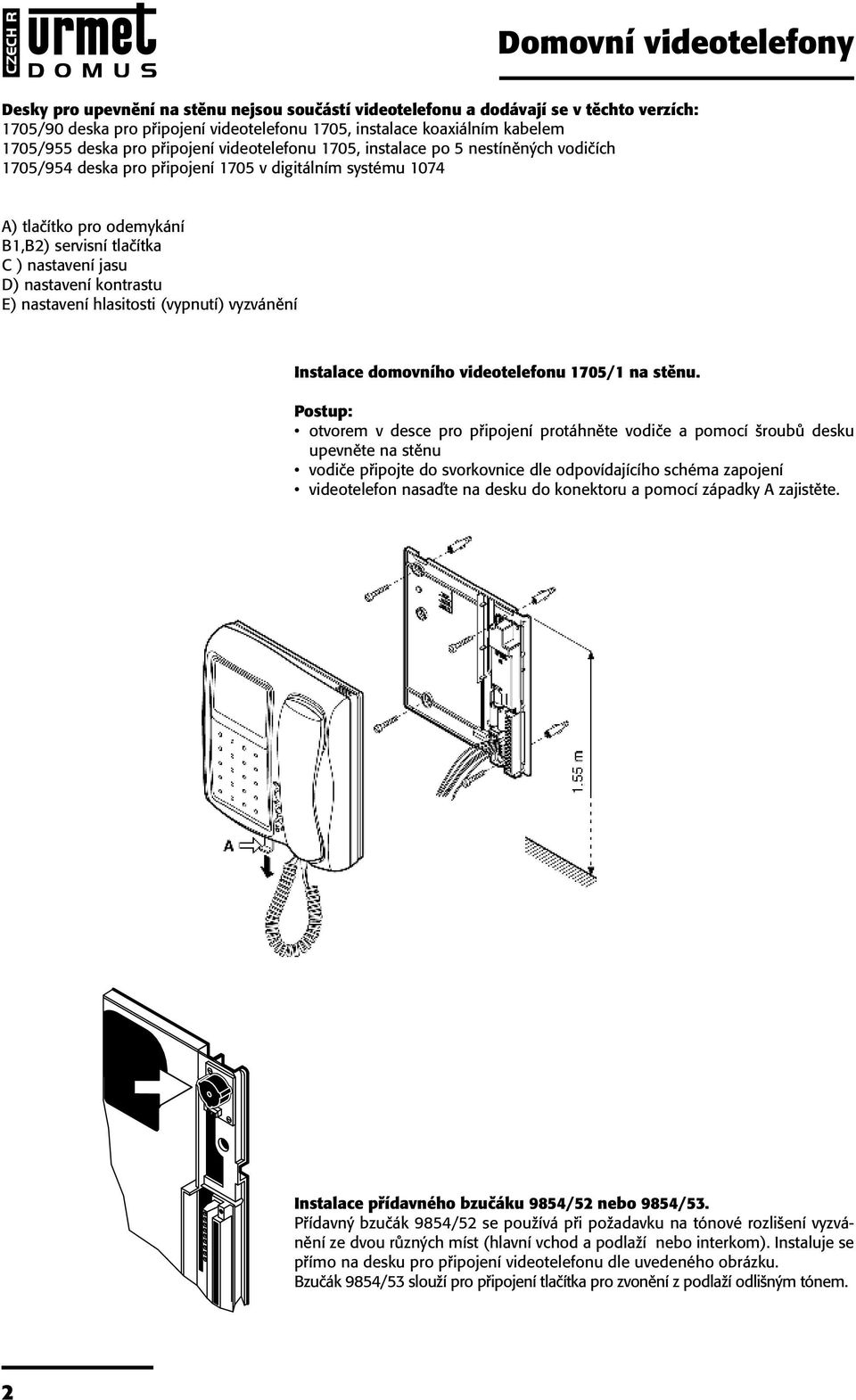 videotelefonu kabelem 705/ na stěnu. 085_08 Urmet 705/955 domus.qxd deska 8.9.008 pro připojení :58 videotelefonu Str.