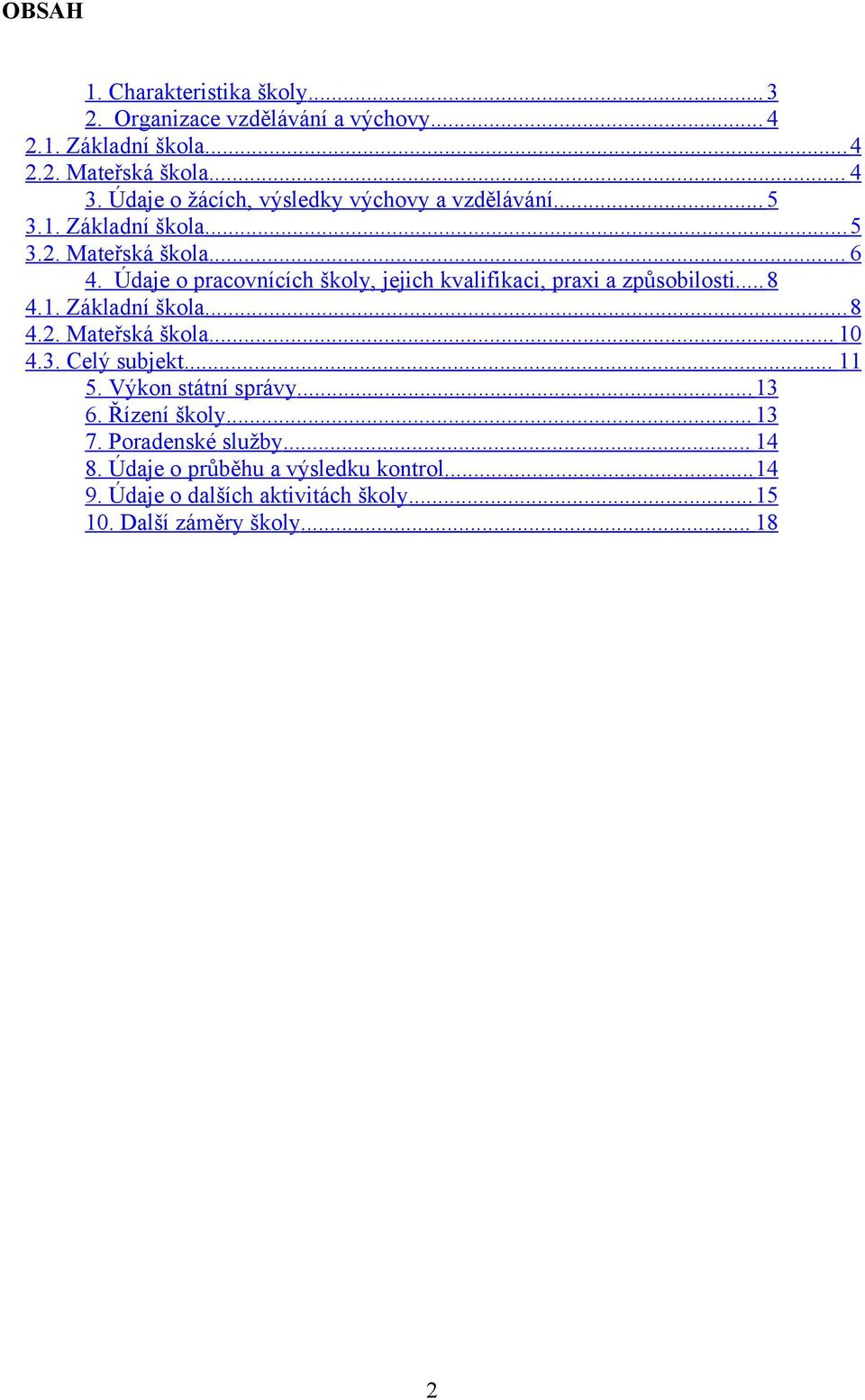 Údaje o pracovnících školy, jejich kvalifikaci, praxi a způsobilosti...8 4.1. Základní škola...8 4.2. Mateřská škola... 10 4.3. Celý subjekt.