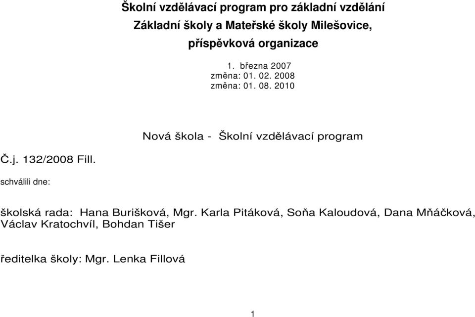 2010 Nová škola - Školní vzdělávací program Č.j. 132/2008 Fill.