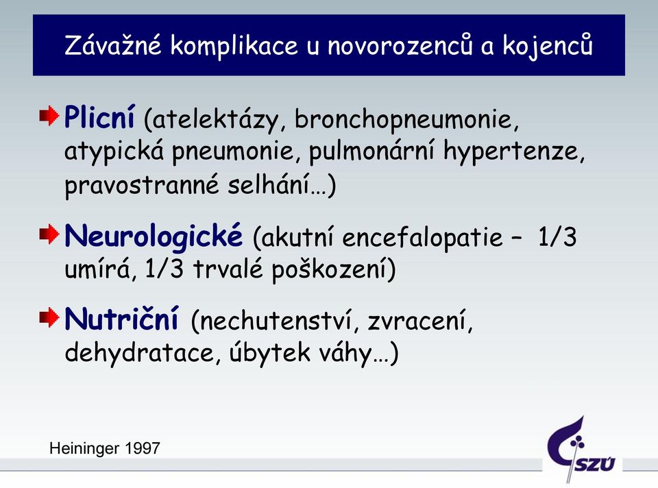 pravostranné selhání ) Neurologické (akutní encefalopatie 1/3 umírá, 1/3