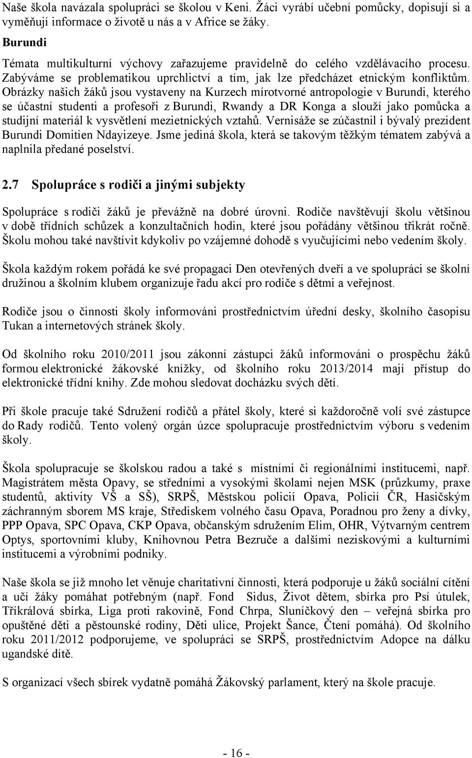 Obrázky našich žáků jsou vystaveny na Kurzech mírotvorné antropologie v Burundi, kterého se účastní studenti a profesoři z Burundi, Rwandy a DR Konga a slouží jako pomůcka a studijní materiál k