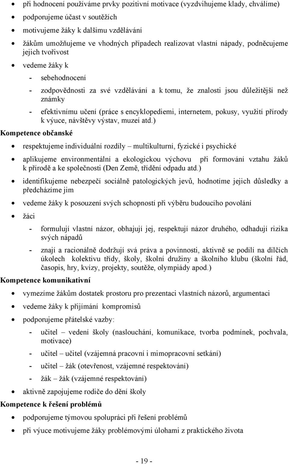 encyklopediemi, internetem, pokusy, využití přírody k výuce, návštěvy výstav, muzeí atd.