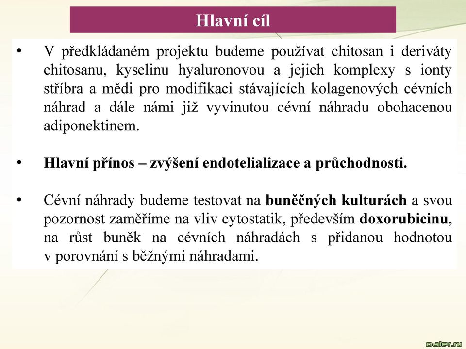 adiponektinem. Hlavní přínos zvýšení endotelializace a průchodnosti.