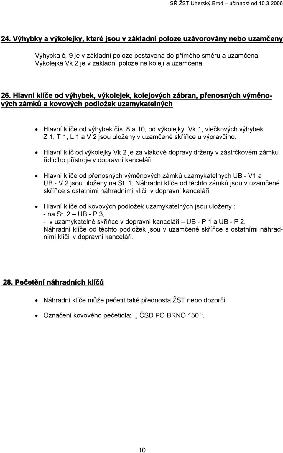 Hlavní klíče od výhybek, výkolejek, kolejových zábran, přenosných výměnových zámků a kovových podložek uzamykatelných Hlavní klíče od výhybek čís.