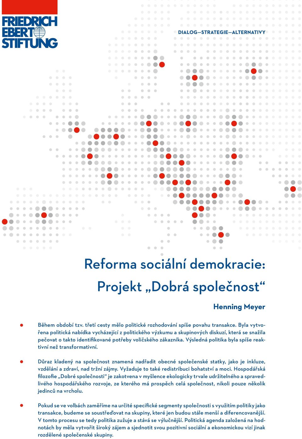 Výsledná politika byla spíše reaktivní než transformativní. Důraz kladený na společnost znamená nadřadit obecné společenské statky, jako je inkluze, vzdělání a zdraví, nad tržní zájmy.