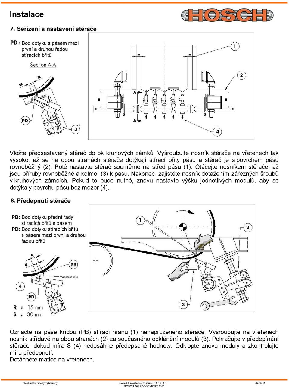 Poté nastavte stěrač souměrně na střed pásu (1). Otáčejte nosníkem stěrače, až jsou příruby rovnoběžně a kolmo (3) k pásu. Nakonec zajistěte nosník dotažením zářezných šroubů v kruhových zámcích.