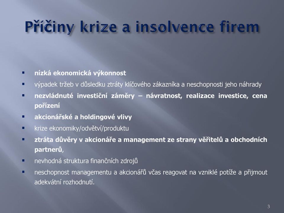 ekonomiky/odvětví/produktu ztráta důvěry v akcionáře a management ze strany věřitelů a obchodních partnerů, nevhodná