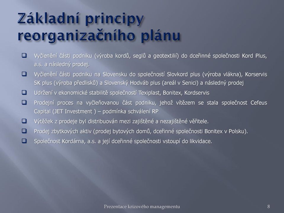 ekonomické stabilitě společností Texiplast, Bonitex, Kordservis Prodejní proces na vyčleňovanou část podniku, jehož vítězem se stala společnost Cefeus Capital (JET Investment ) podmínka