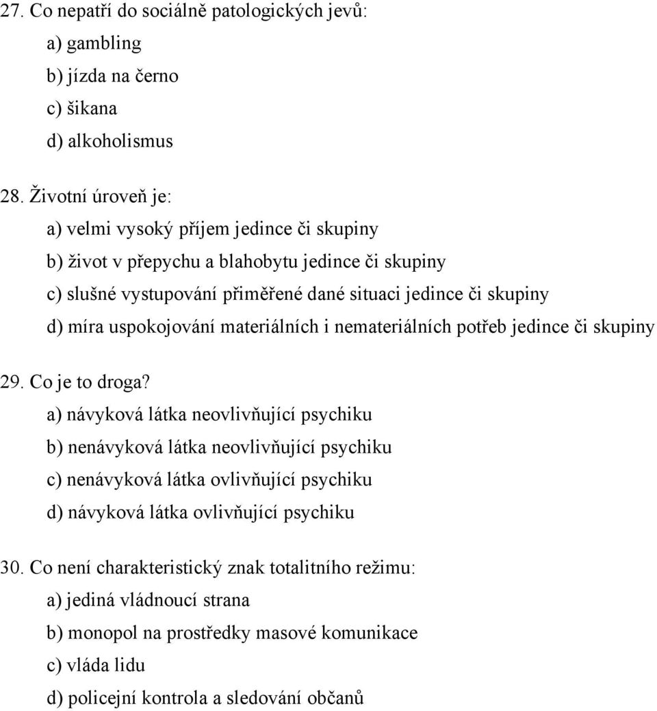 míra uspokojování materiálních i nemateriálních potřeb jedince či skupiny 29. Co je to droga?