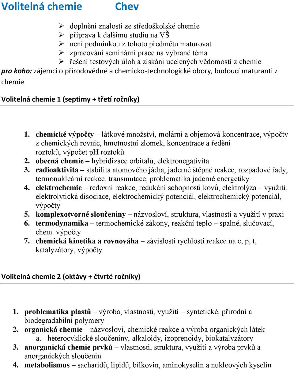 chemické výpočty látkové množství, molární a objemová koncentrace, výpočty z chemických rovnic, hmotnostní zlomek, koncentrace a ředění roztoků, výpočet ph roztoků 2.