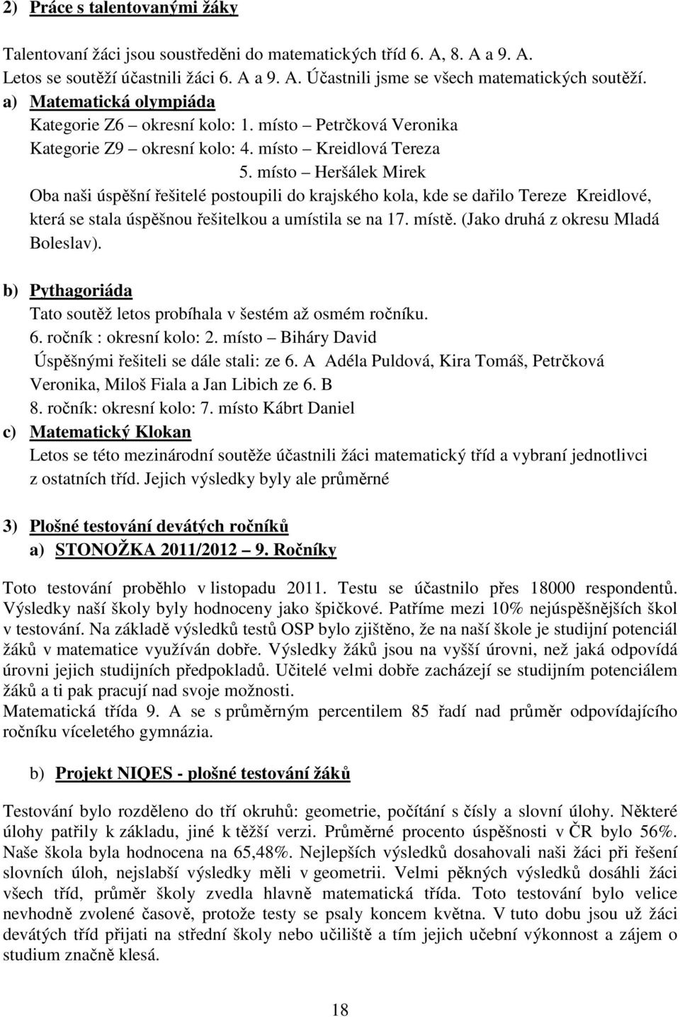 místo Heršálek Mirek Oba naši úspěšní řešitelé postoupili do krajského kola, kde se dařilo Tereze Kreidlové, která se stala úspěšnou řešitelkou a umístila se na 17. místě.