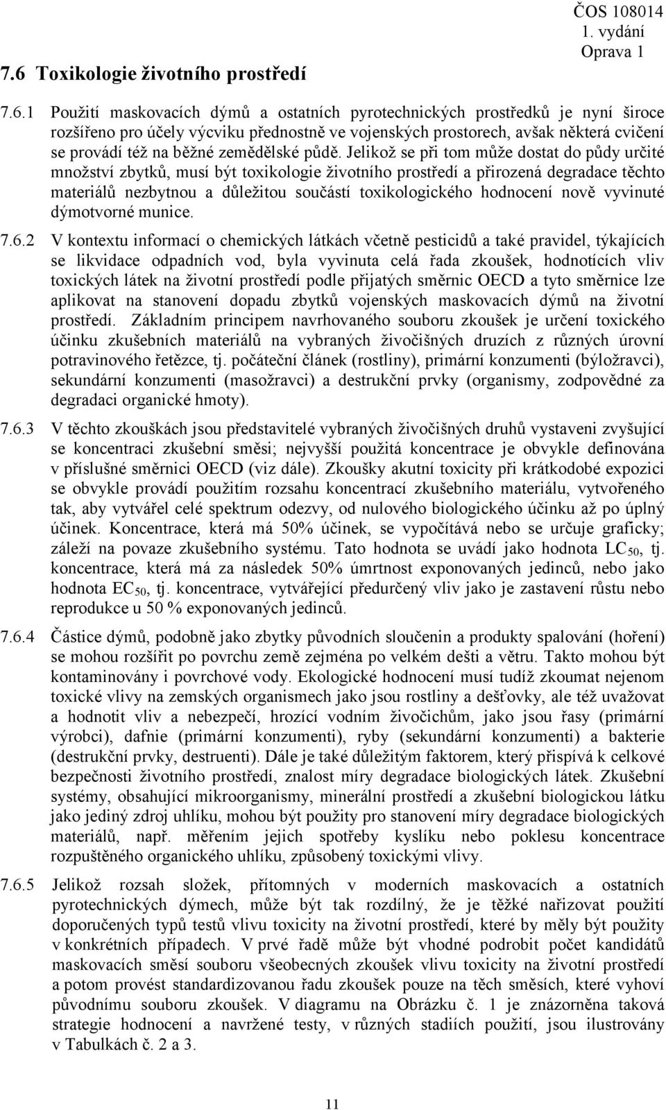 Jelikož se při tom může dostat do půdy určité množství zbytků, musí být toxikologie životního prostředí a přirozená degradace těchto materiálů nezbytnou a důležitou součástí toxikologického hodnocení