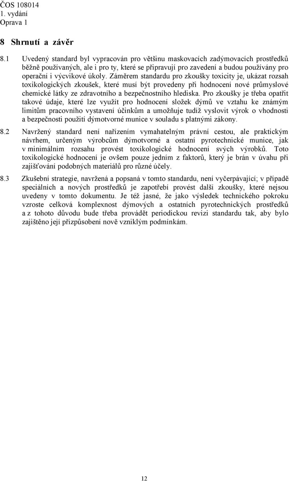 Záměrem standardu pro zkoušky toxicity je, ukázat rozsah toxikologických zkoušek, které musí být provedeny při hodnocení nové průmyslové chemické látky ze zdravotního a bezpečnostního hlediska.