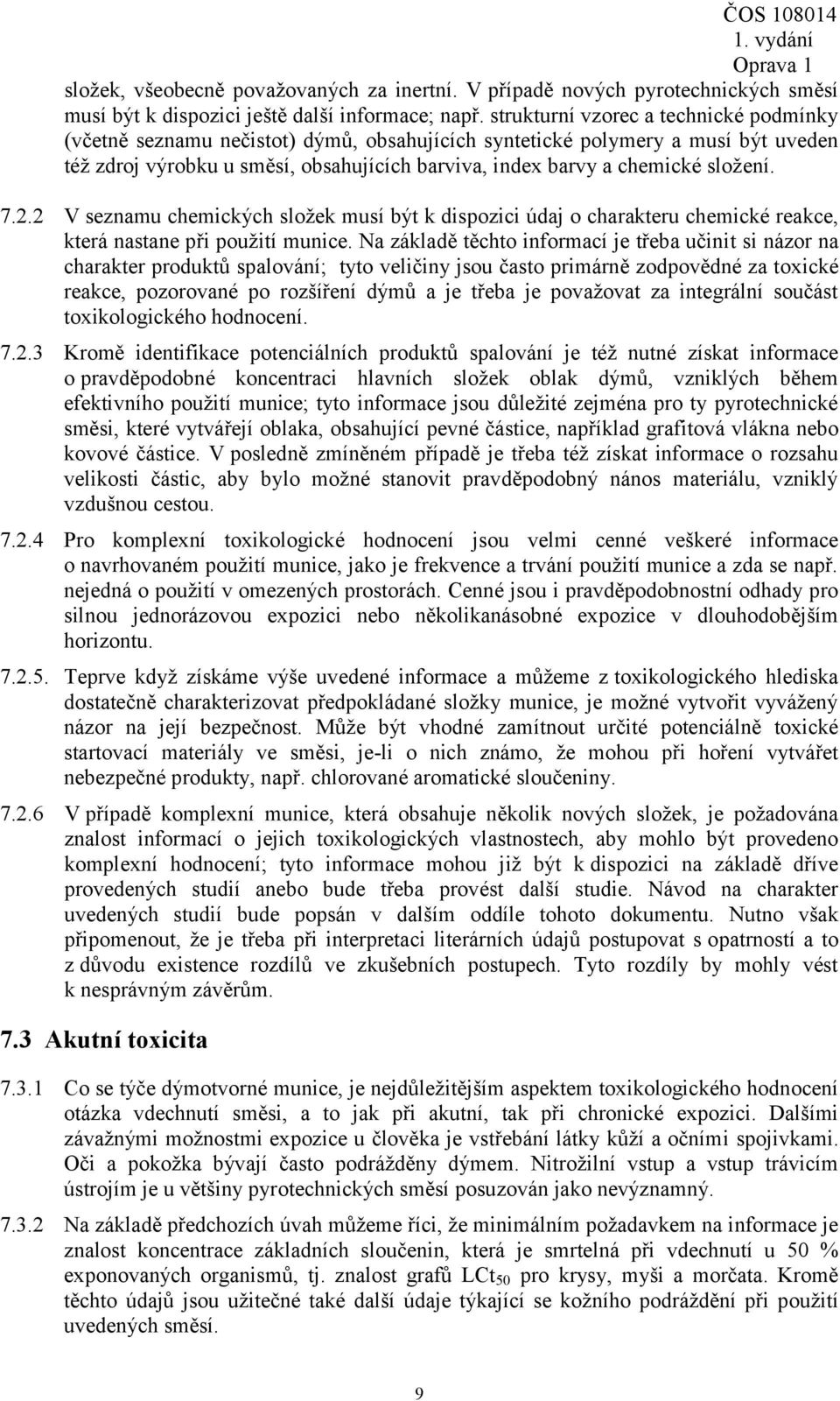 složení. 7.2.2 V seznamu chemických složek musí být k dispozici údaj o charakteru chemické reakce, která nastane při použití munice.