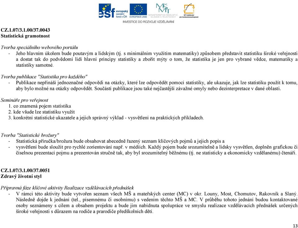 vědce, matematiky a statistiky samotné.