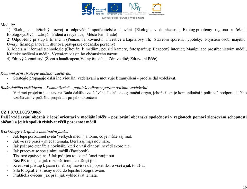 finanč.plánování, dluhová past-praxe občanské poradny) 3) Média a informač.