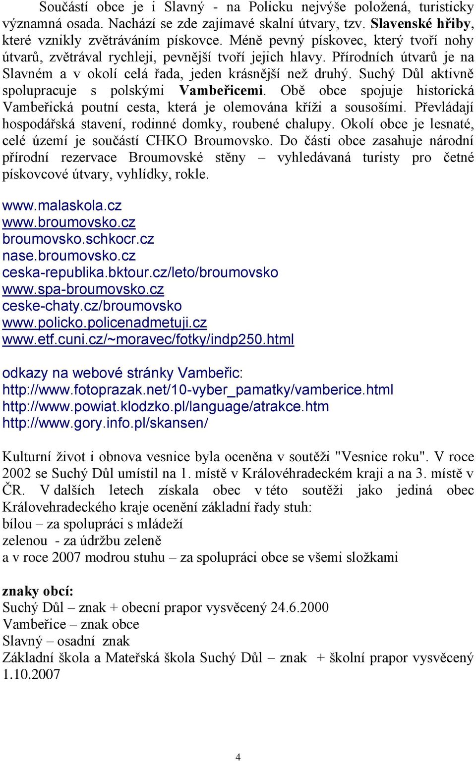 Suchý Důl aktivně spolupracuje s polskými Vambeřicemi. Obě obce spojuje historická Vambeřická poutní cesta, která je olemována kříži a sousošími.