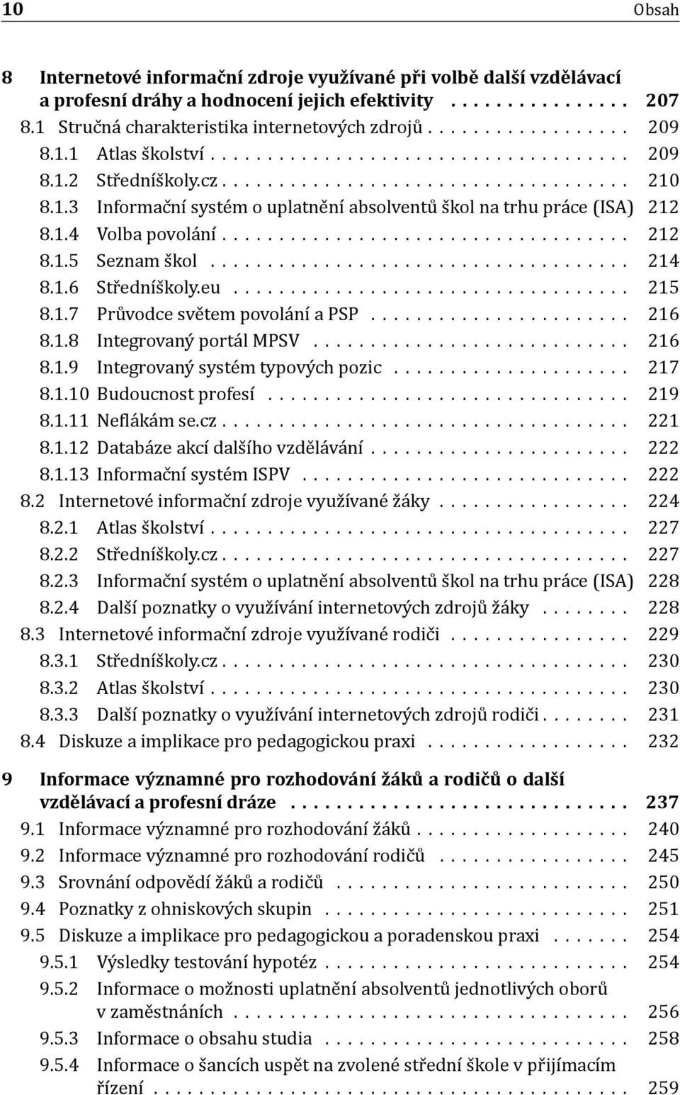 1.4 Volba povola nı.................................... 212 8.1.5 Seznam s kol..................................... 214 8.1.6 Str ednıś koly.eu................................... 215 8.1.7 Pru vodce sve tem povola nı a PSP.