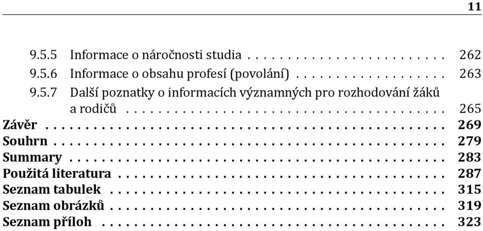 .............................................. 283 Použitá literatura......................................... 287 Seznam tabulek.......................................... 315 Seznam obrázků.