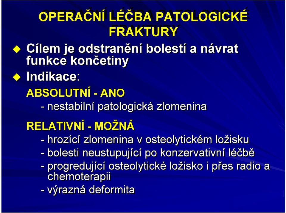 MOŽNÁ - hrozící zlomenina v osteolytickém ložisku - bolesti neustupující po