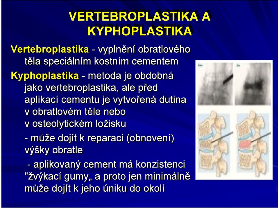 vytvořená dutina vobratlovém těle nebo v osteolytickém ložisku -může dojít k reparaci (obnovení)