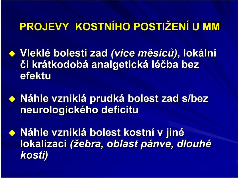 bez efektu Náhle vzniklá prudká bolest zad s/bez neurologického deficitu